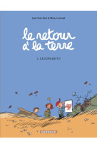 Le retour à la terre - tome 2 - les projets