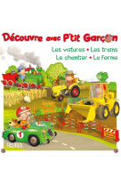 Découvre avec p'tit garçon : les voitures, les trains, le chantier, la fermeles voitures, les trains