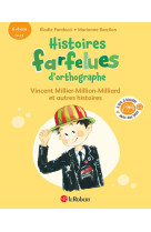 Histoires farfelues d'orthographe vincent millier-million-milliard et autres histoires