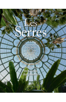Les serres. le génie architectural au service des plantes