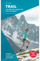 Trail, les clés pour performer sans se blesser (2e ed)