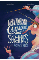L'abracadabrant catalogue des sorcières et des sorciers