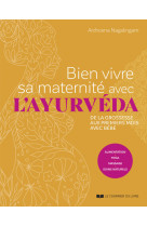 Bien vivre sa maternité avec l'ayurvéda - de la grossesse aux premiers mois avec bébé