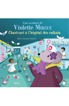Aventure de violette mirgue t8 charivari à l'hopital des enfants