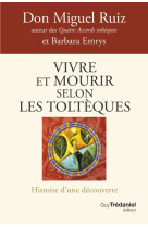 Vivre et mourir selon les toltèques - la voie du pouvoir intérieur