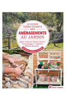 Le guide terre vivante des aménagements au jardin