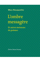L'ombre messagère - et autres moissons de poèmes