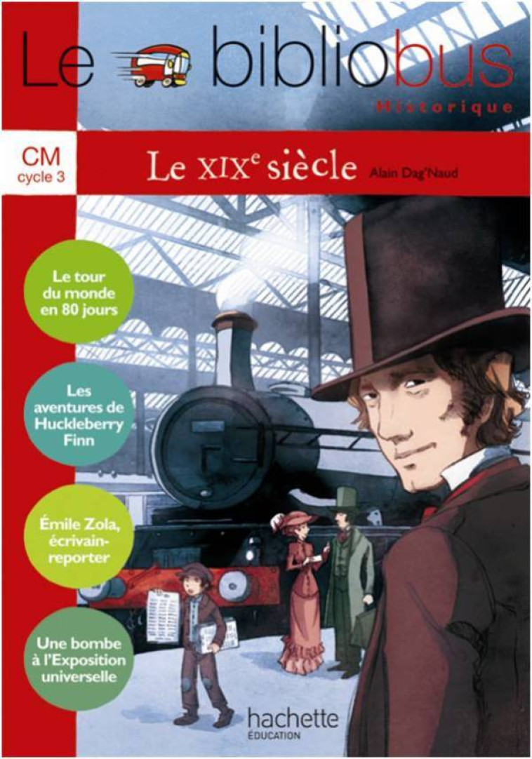 Le Bibliobus N° 28 CM - Le XIXe siècle - Livre élève - Ed.2009 - Alain Dag'Naud, Alain Dag'Naud - HACHETTE EDUC