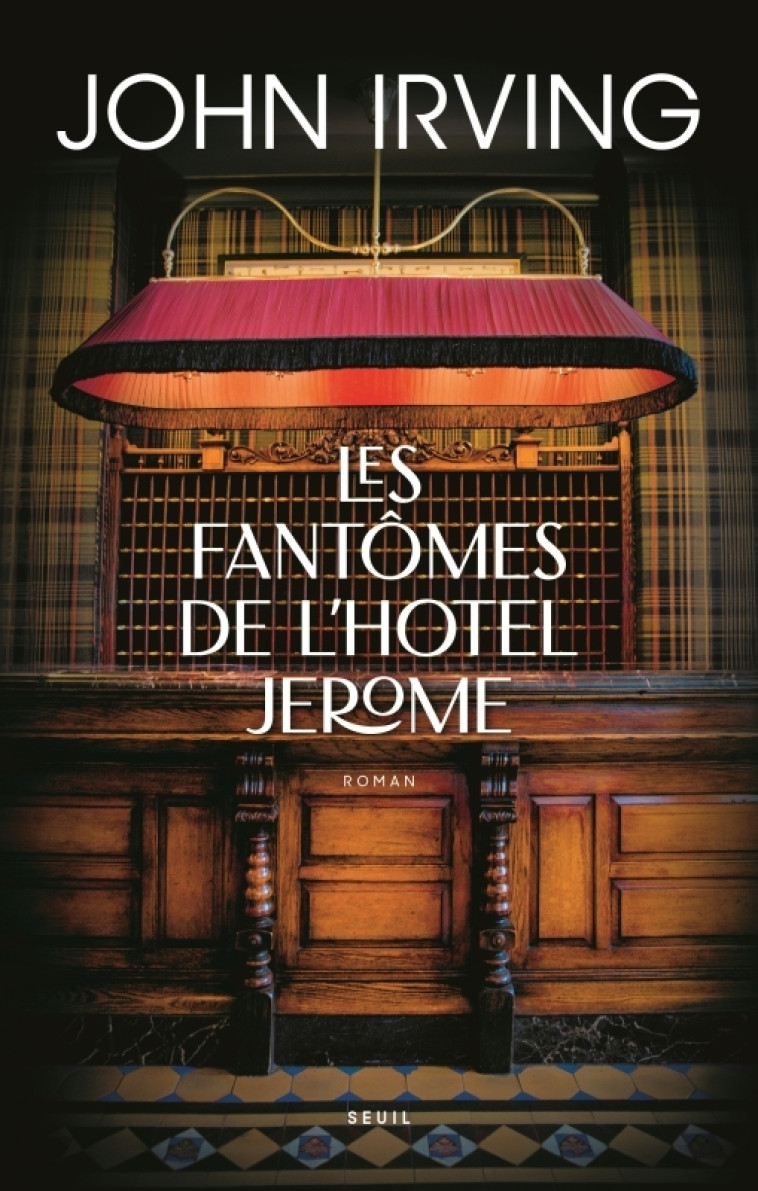 Les Fantômes de l'Hotel Jerome - John IRVING, John IRVING - SEUIL