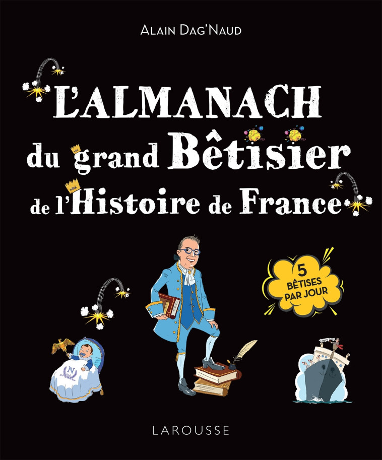 L'Almanach du Grand bêtisier de l'Histoire de France - Alain Dag'Naud, Alain Dag'Naud - LAROUSSE