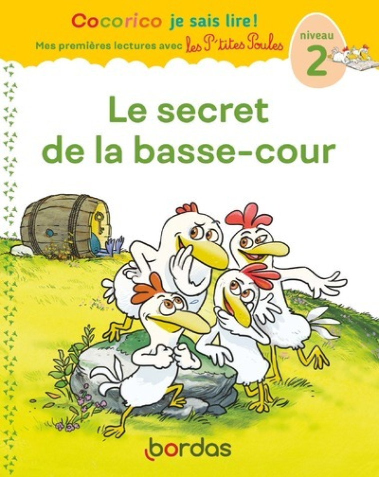 Cocorico Je sais lire ! 1res lectures avec les P'tites Poules - Le Secret de la basse-cour Niveau 2 - Christian Heinrich, Marie-Christine Olivier, Jean-Christophe Raufflet - BORDAS