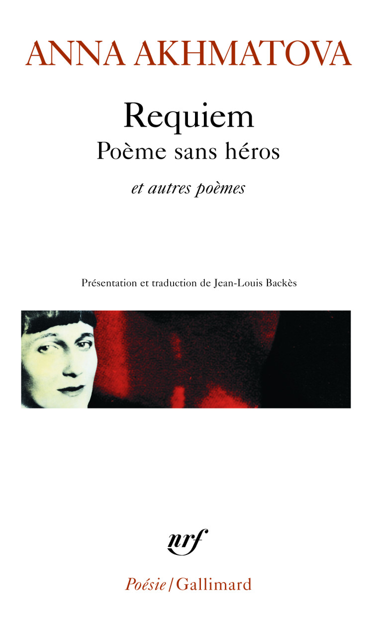Requiem - Poème sans héros et autres poèmes - Anna Akhmatova, Jean-Louis Backès - GALLIMARD