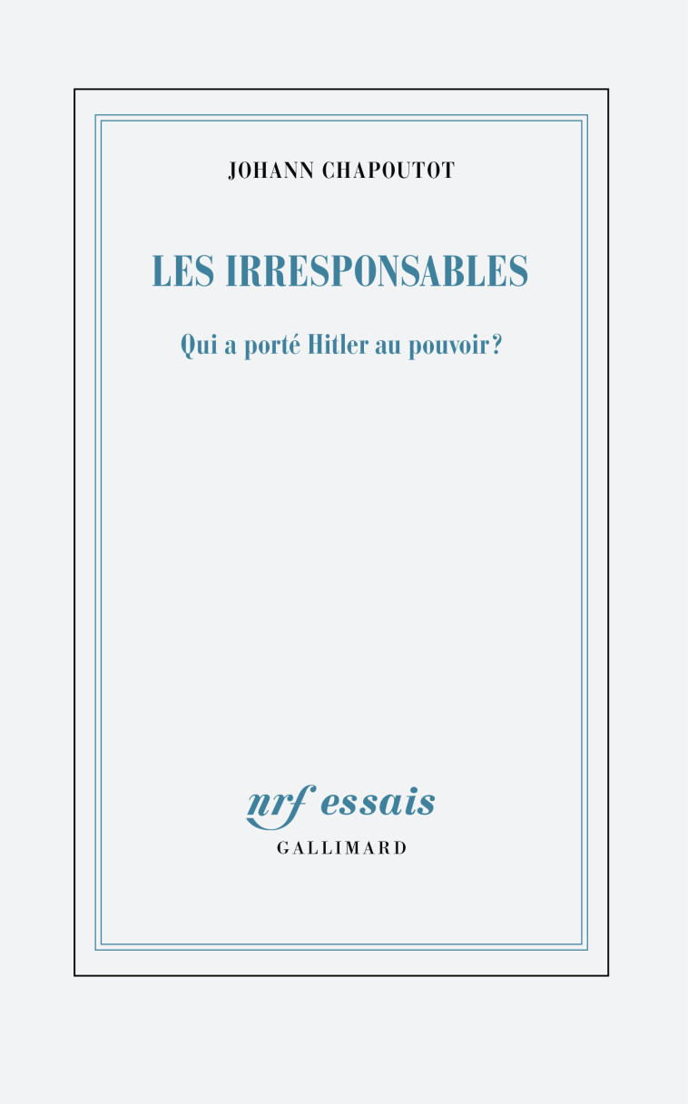 Les irresponsables -  JOHANN CHAPOUTOT, Johann Chapoutot, Johann Chapoutot - GALLIMARD