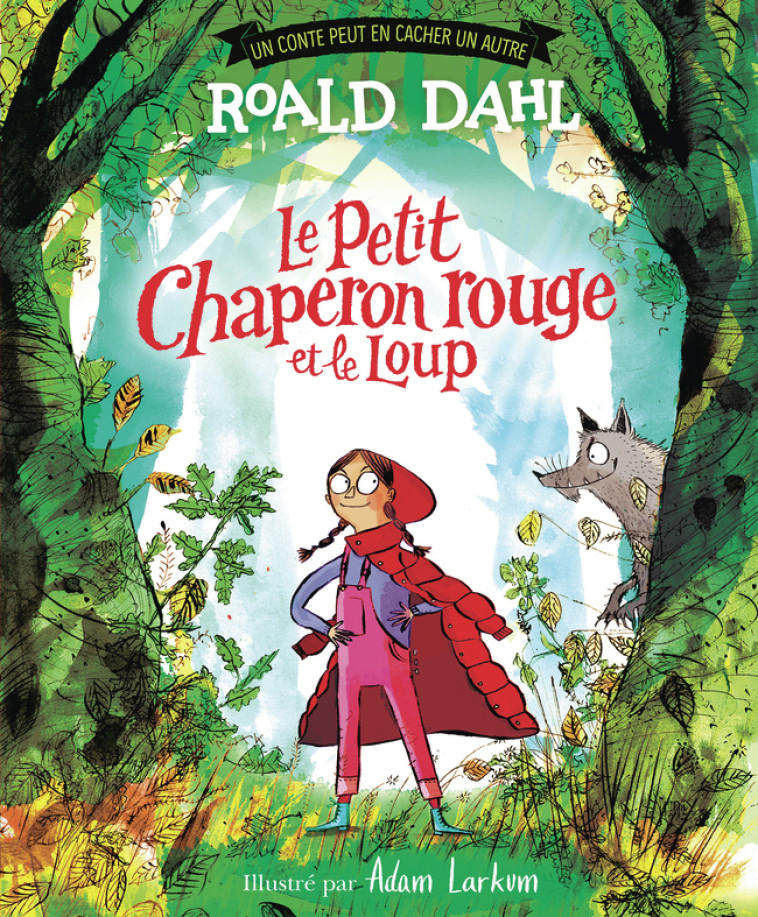 Le petit chaperon rouge et le loup -  ROALD DAHL, Roald DAHL, Adam Larkum, Anne Krief, Roald DAHL, Adam Larkum, Anne Krief - GALLIMARD JEUNE