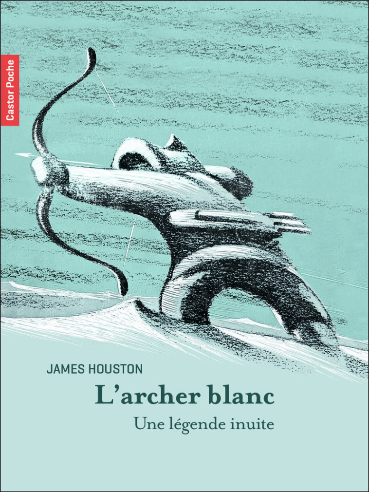 L'archer blanc - James Houston, Maryse Côté - PERE CASTOR
