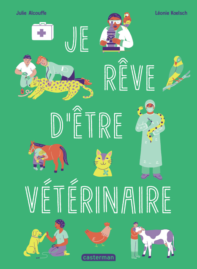 Je rêve d'être vétérinaire - Philippe Brasseur, Julie Alcouffe, Leonie Koelsch - CASTERMAN