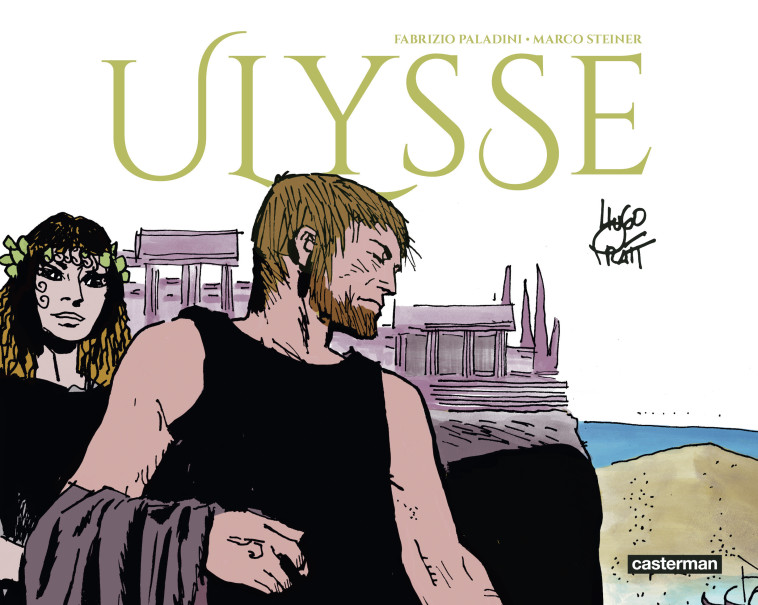 Ulysse -  FABRIZIO PALADINI / HUGO PRATT / MARCO STEINER, Hugo Pratt, Marco Steiner, Fabrizio Paladini, Hélène Dauniol-Remaud - CASTERMAN