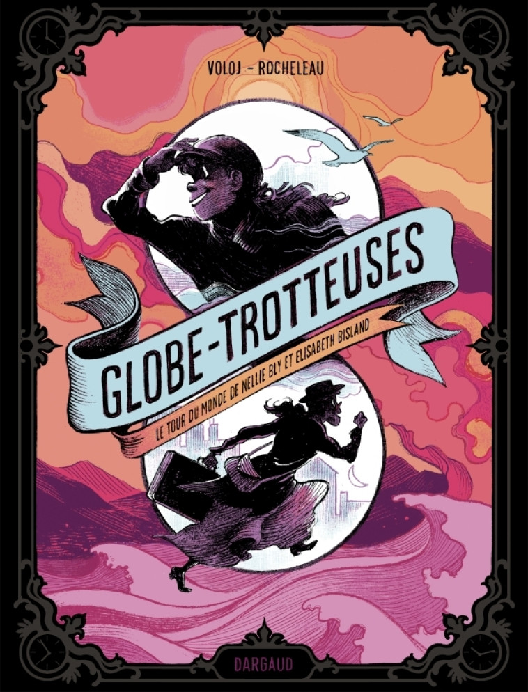 Globe-trotteuses, le tour du monde de Nellie Bly et Elizabeth Bisland -  Voloj Julian,  Rocheleau Julie,  Voloj Julian,  Rocheleau Julie - DARGAUD