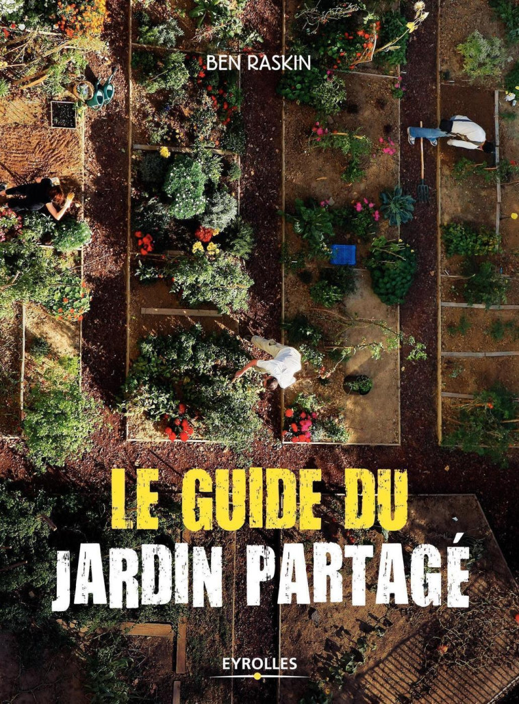 Le guide du jardin partagé - Ben Raskin - EYROLLES
