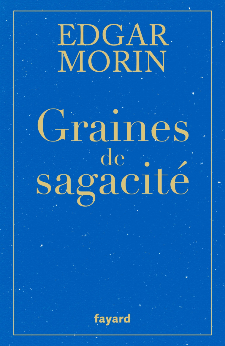 Graines de sagacité - Edgar Morin - FAYARD