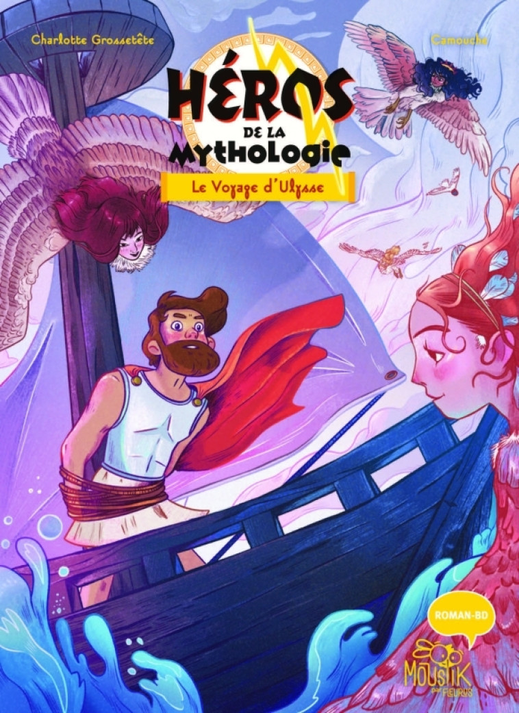 Héros de la mythologie - Le Voyage d Ulysse - Charlotte GROSSETETE, Camouche Camouche,  Camouche, Charlotte GROSSETETE,  Camouche - FLEURUS
