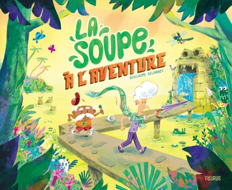 La soupe à l'aventure - Guillaume Delannoy, Guillaume Delannoy - FLEURUS