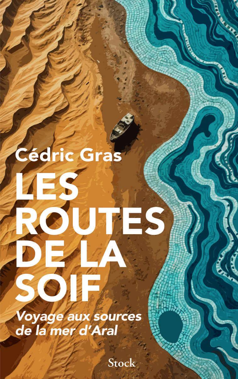 Les routes de la soif - Cédric Gras, Cédric Gras - STOCK