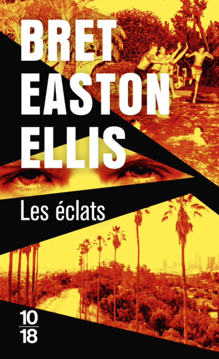 Les Eclats - Bret Easton Ellis, Pierre Guglielmina, Bret Easton Ellis, Pierre Guglielmina - 10 X 18
