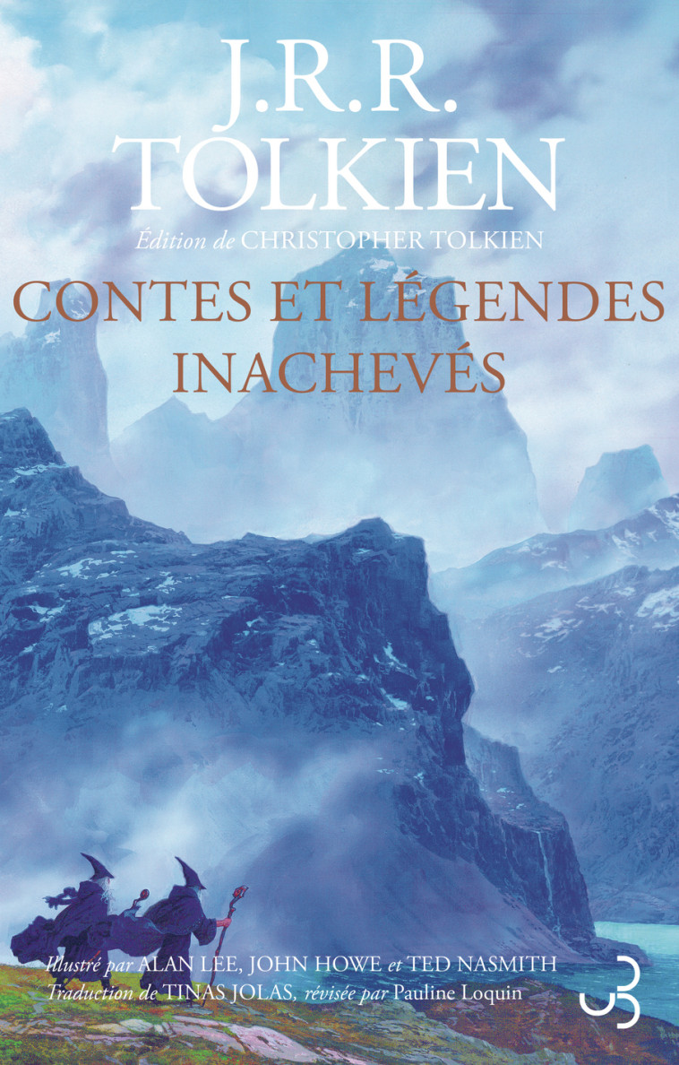 Contes et légendes inachevés - Christopher Tolkien, John Ronald Reuel Tolkien, Pauline Loquin, Tina Jolas, Christopher Tolkien, John Ronald Reuel Tolkien, Pauline Loquin, Tina Jolas, J. R. R. Tolkien, Alan Lee, Ted Nasmith, John Howe - BOURGOIS