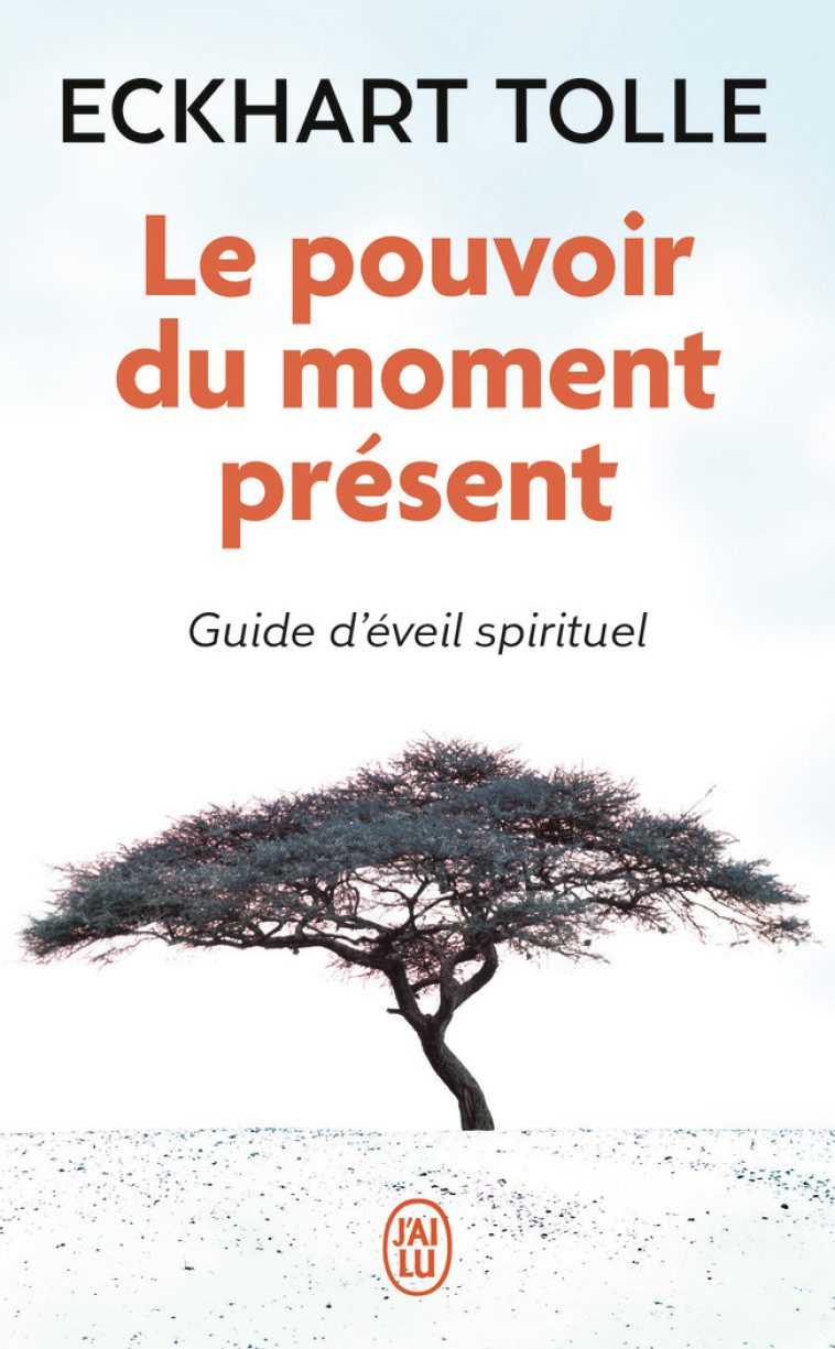 Le pouvoir du moment présent - Eckhart Tolle, Annie Ollivier - J'AI LU