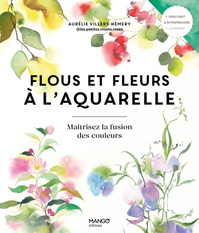 Flous et fleurs à l'aquarelle - Aurélie Hémery, Fabrice Besse, Aurélie Hémery, Fabrice Besse - MANGO