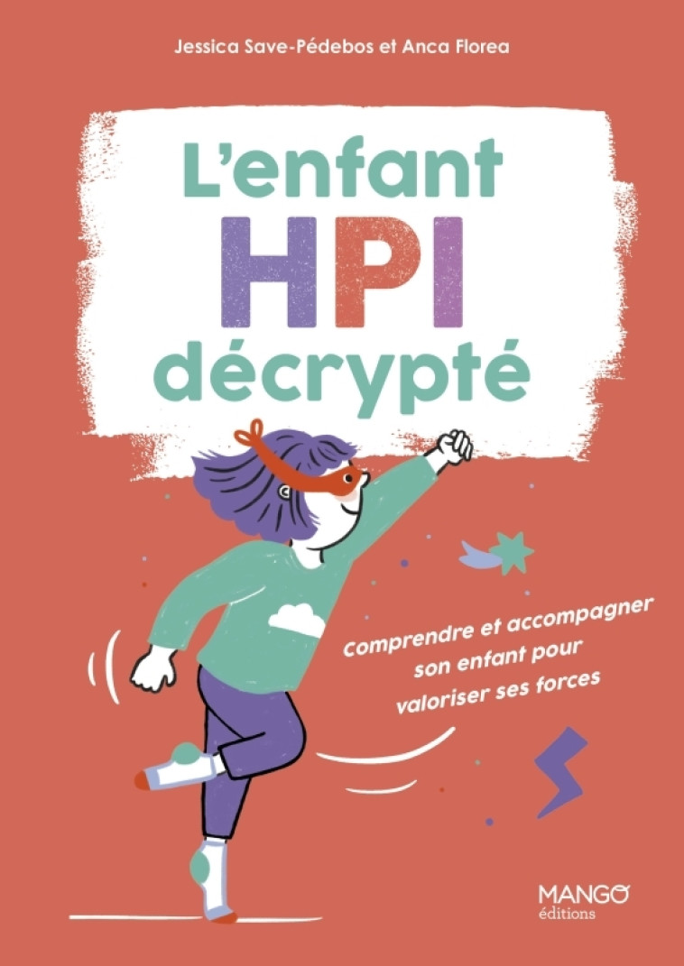 L'enfant HPI décrypté - Anca Florea, Jessica Save-pédebos, Marie Bretin, Anca Florea, Jessica Save-pédebos, Marie Bretin - MANGO