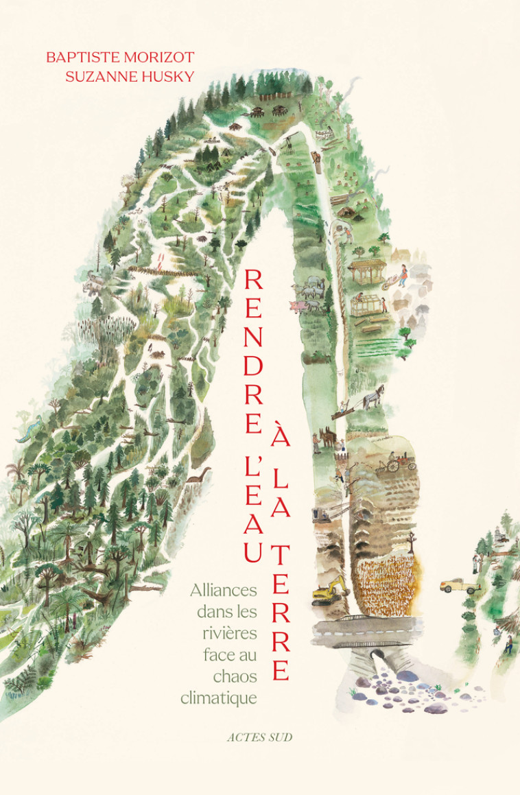 Rendre l'eau à la terre - Suzanne Husky, Baptiste Morizot, Suzanne Husky, Baptiste Morizot - ACTES SUD