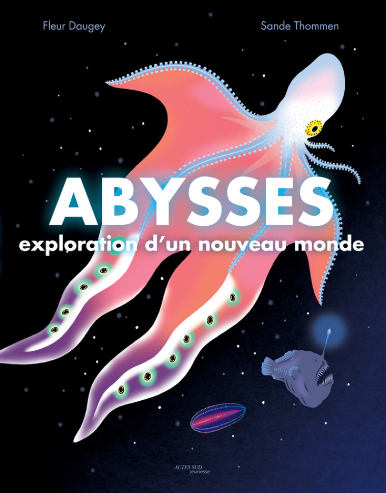 Abysses : exploration d'un nouveau monde - Fleur Daugey,  Sande thommen, Fleur Daugey,  Sande thommen - ACTES SUD