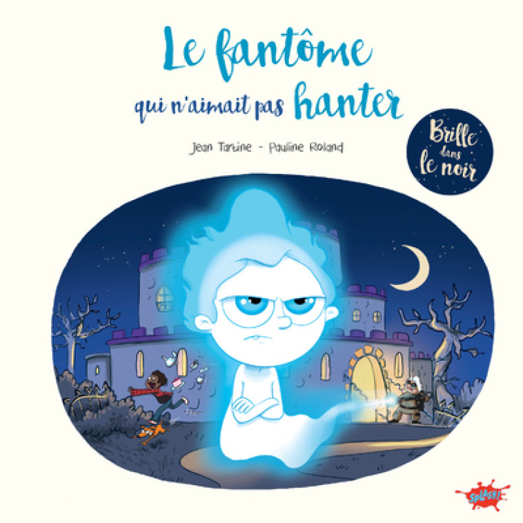 Le Fantôme qui n'aimait pas hanter - Pauline Roland, Jean Tartine, Jean Tartine, Pauline Roland - EDITIONS SPLASH