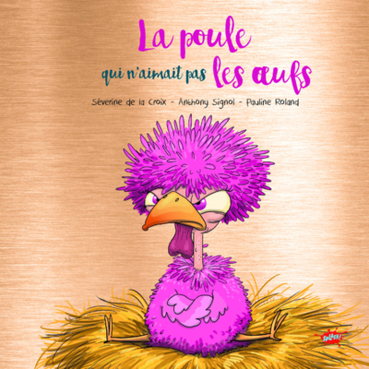 La poule qui n'aimait pas les oeufs - Collector - Séverine de La Croix, Pauline Roland, Séverine de La Croix, Anthony Signol, Pauline Roland - EDITIONS SPLASH