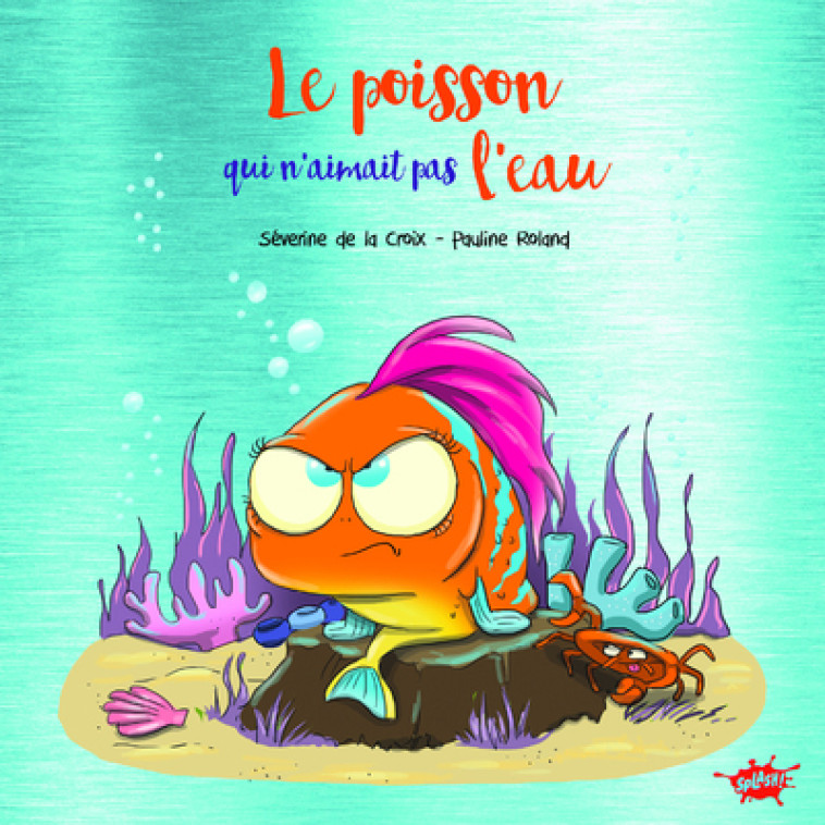 Le poisson qui n'aimait pas l'eau - Collector - Séverine de La Croix, Pauline Roland, Séverine de La Croix, Pauline Roland - EDITIONS SPLASH