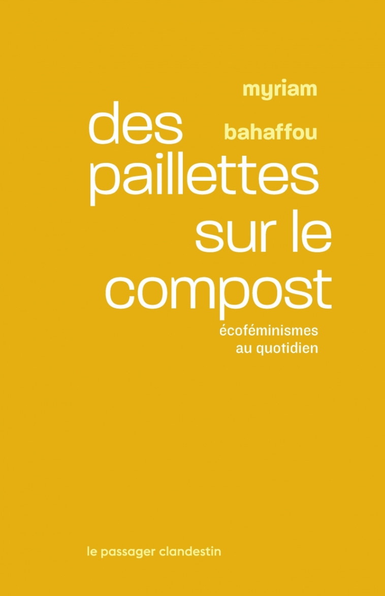 Des paillettes sur le compost - Ecoféminismes au quotidien - Myriam BAHAFFOU - CLANDESTIN