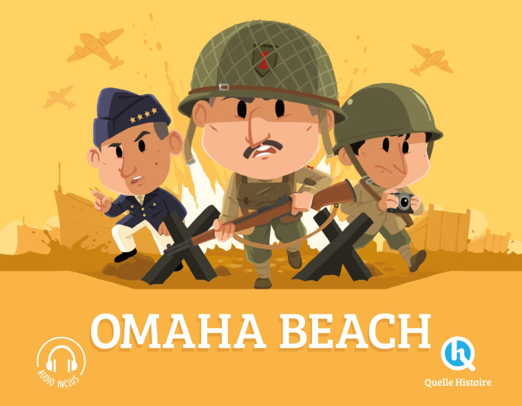 Omaha Beach - Patricia Crété, Bruno Wennagel, Mathieu Ferret, Claire Wortemann, Julien Hanne Julien Hanne, Overlord Museum Overlord Museum,  Julien Hanne,  Overlord Museum - QUELLE HISTOIRE