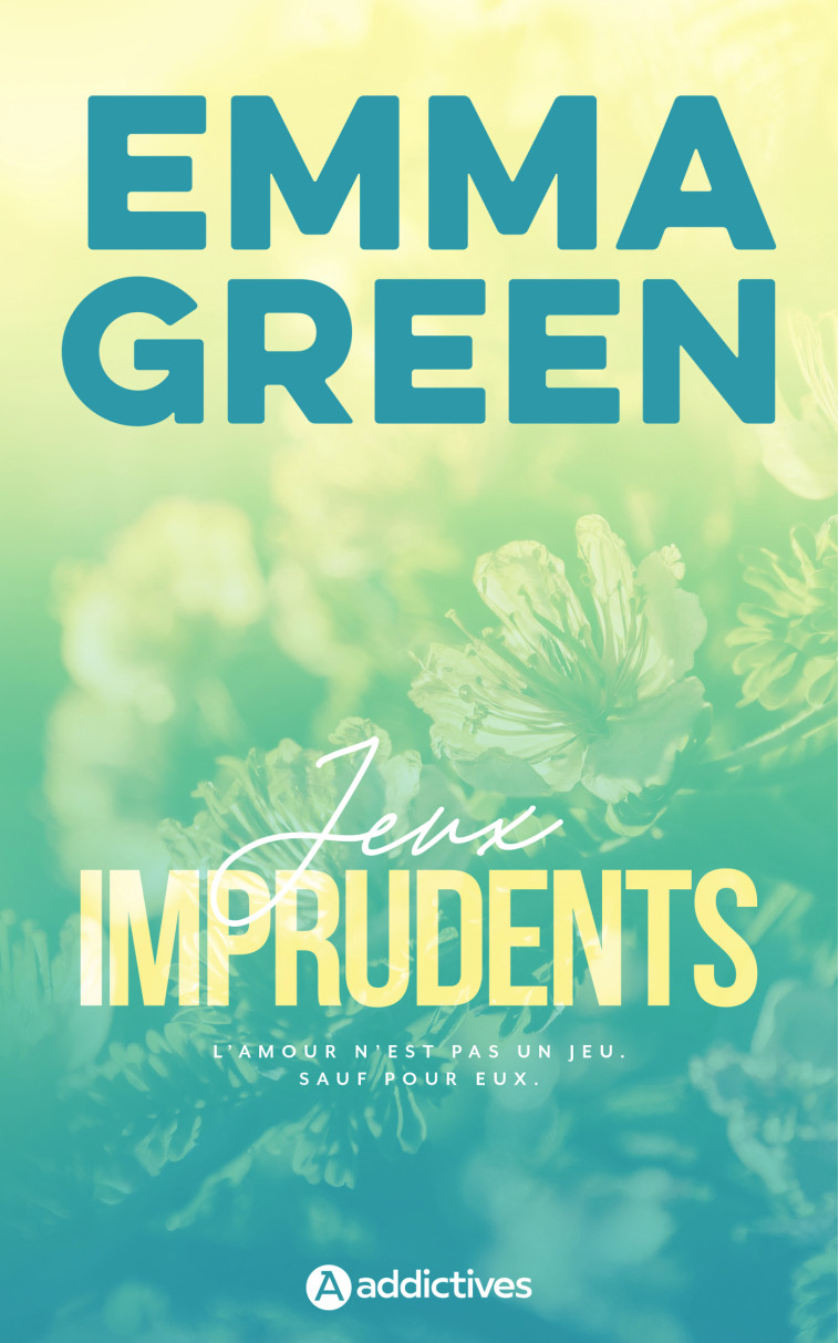 Jeux imprudents - Edition revue et augmentée -  Green emma, Emma Green, Emma Green - ADDICTIVES