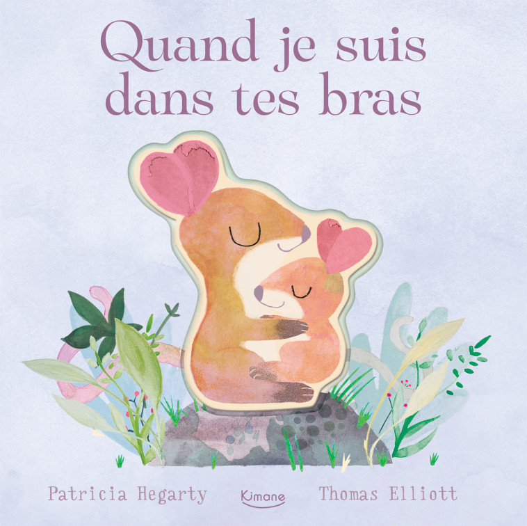 Quand je suis dans tes bras - Patricia Hegarty, Patricia Hegarty, Thomas Elliott - KIMANE