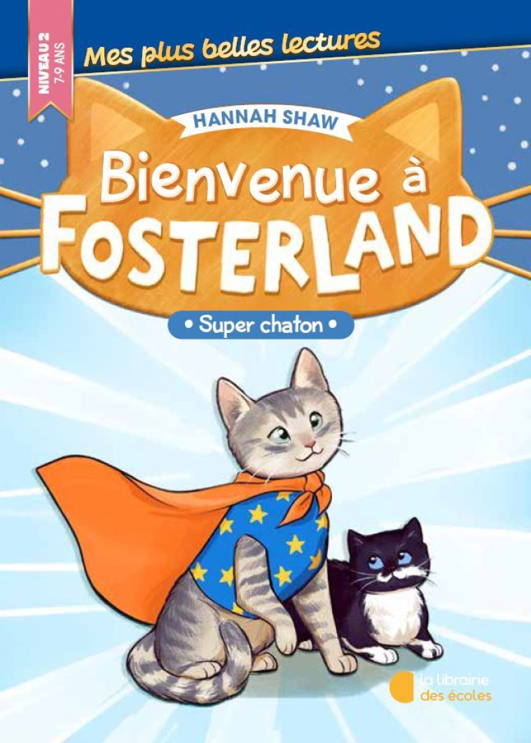 Bienvenue à Fosterland ! - Super chaton - Hannah Shaw, Hannah Shaw - LIB DES ECOLES
