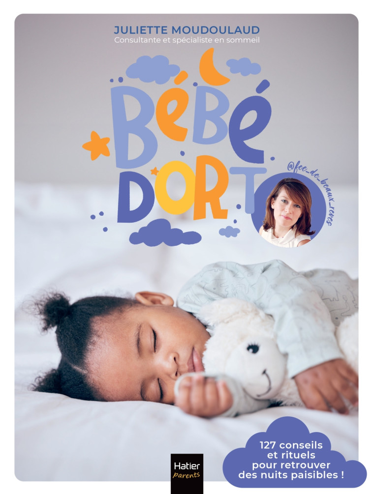 Bébé dort ! 127 conseils et rituels pour retrouver enfin des nuits paisibles -  @Fée_de_beaux_rêves, Juliette Moudoulaud,  @Fée_de_beaux_rêves, Juliette Moudoulaud - HATIER PARENTS
