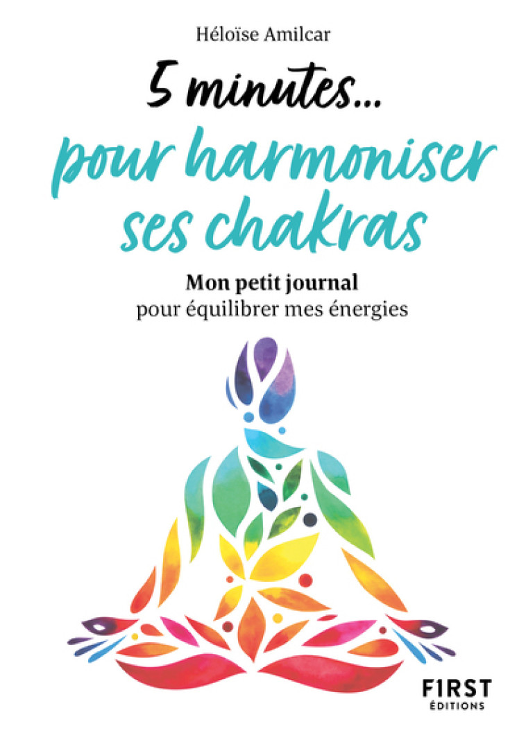 Petit livre - 5 minutes... pour harmoniser ses chakras - Héloïse Amilcar, Héloïse Amilcar - FIRST