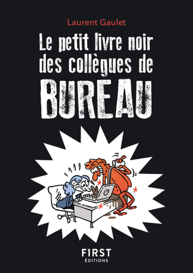 Le Petit livre noir des collègues de bureau, 2e éd. - Laurent Gaulet - FIRST