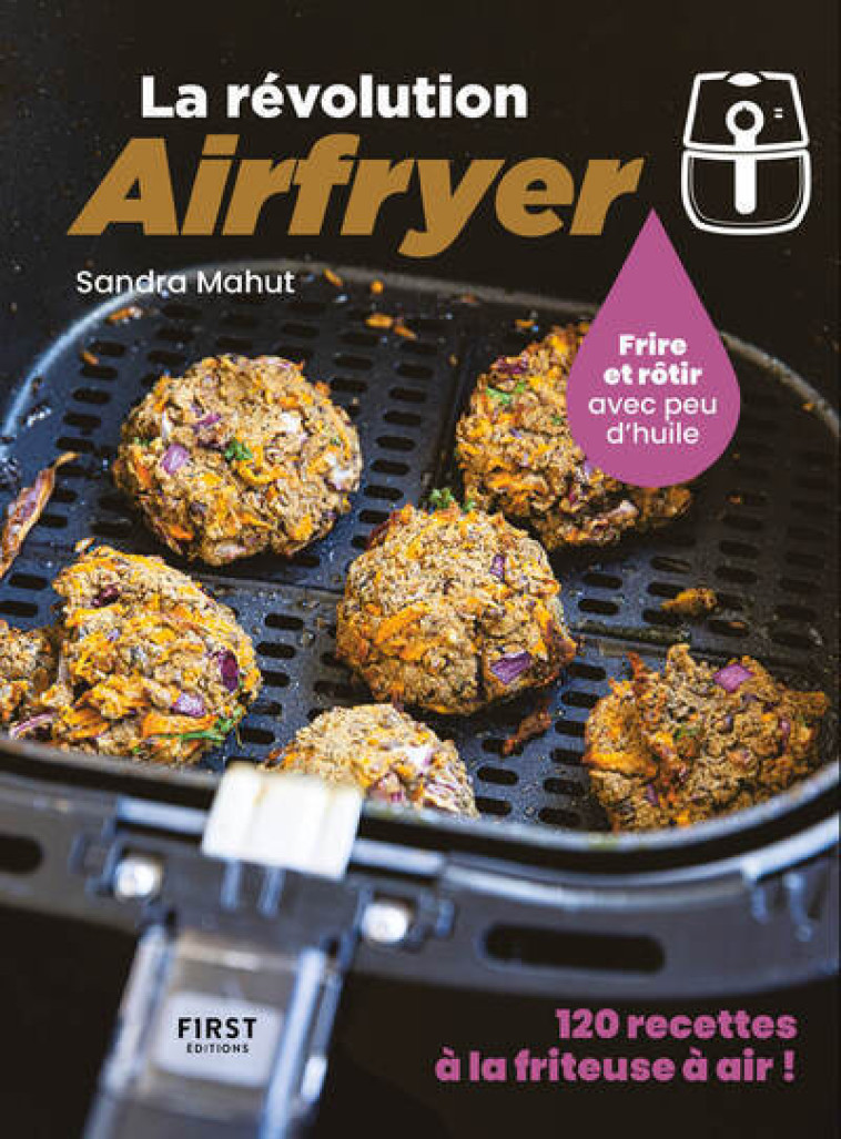 La révolution Airfryer - 120 recettes à la friteuse à air - Sandra Mahut, Sandra Mahut - FIRST