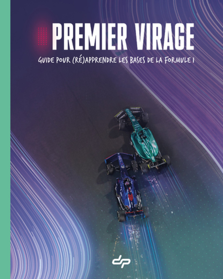 Premier Virage - Guide pour (ré)apprendre les bases de la Formule 1 - Depielo Depielo, Anis Khebbeb - LDS
