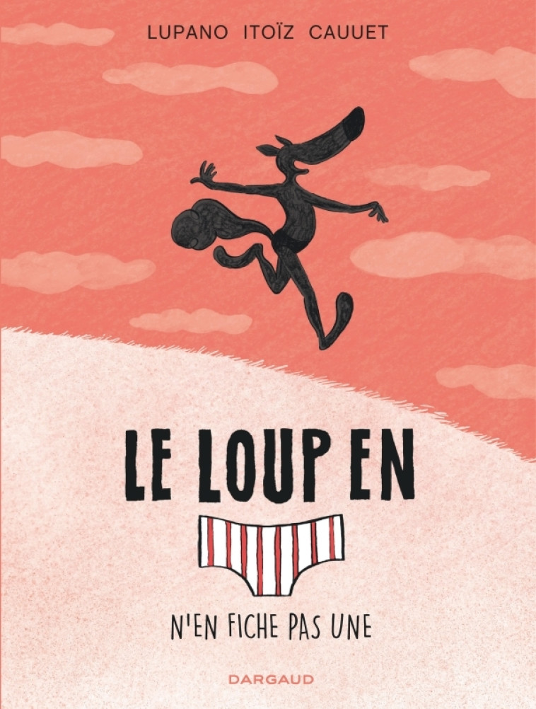 Le Loup en slip - Tome 4 - Le Loup en slip n'en fiche pas une - Cauuet Paul Cauuet Paul, Lupano Wilfrid Lupano Wilfrid, Itoïz Mayana Itoïz Mayana,  Cauuet Paul,  Lupano Wilfrid,  ITOIZ MAYANA,  Cauuet Paul,  Lupano Wilfrid,  ITOIZ MAYANA - DARGAUD
