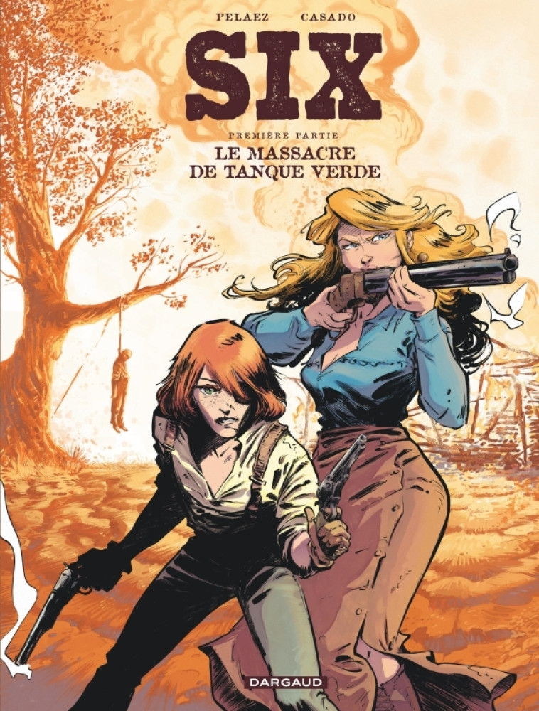 Six - Tome 1 - Le Massacre de Tanque Verde - Pelaez Philippe Pelaez Philippe, Casado Javier Casado Javier,  Pelaez Philippe,  Casado Javier,  Pelaez Philippe,  Casado Javier - DARGAUD