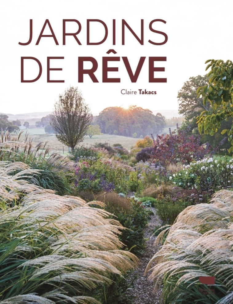 Jardins de rêve - Claire Takacs, Claire Takacs - DELACHAUX